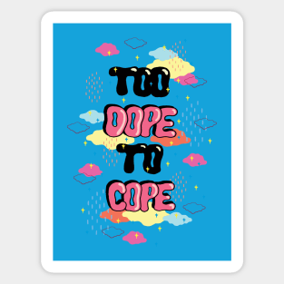 TOO DOPE TO COPE Sticker